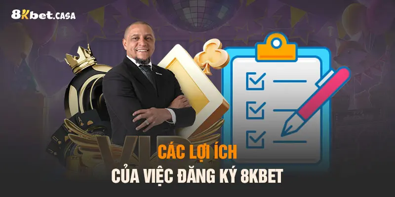 Các lợi ích của việc đăng ký 8KBET