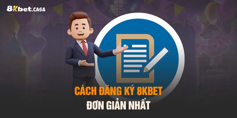 Cách đăng ký 8Kbet đơn giản nhất