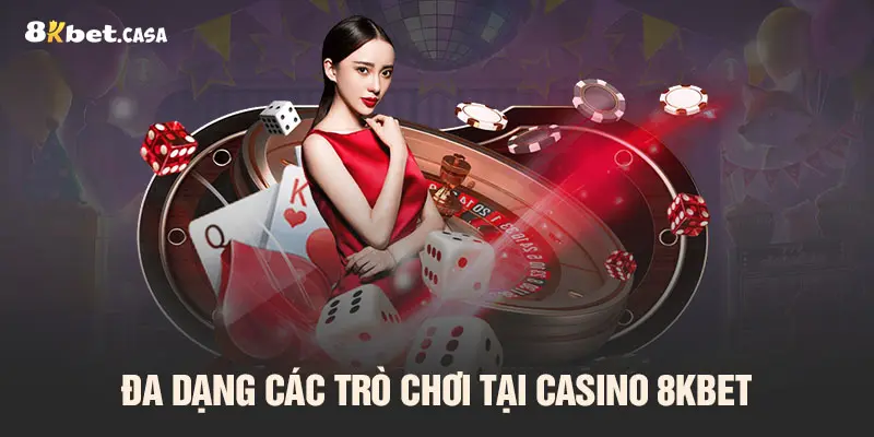 Đa dạng các trò chơi tại Casino 8KBET