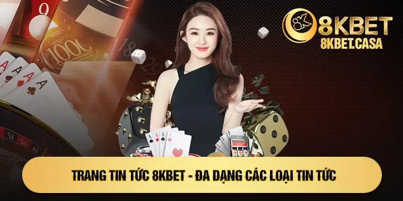 Trang tin tức 8KBET - đa dạng các loại tin tức