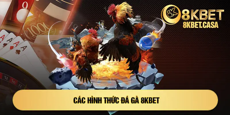 Các hình thức đá gà 8KBET