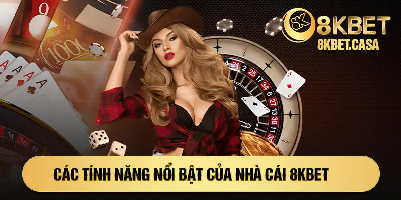 Các tính năng nổi bật tại nhà cái 8KBET