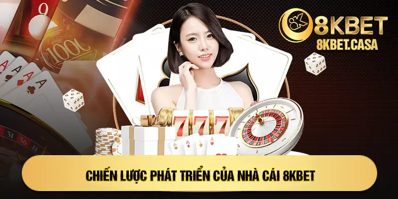 Chiến lược phát triển của nhà cái 8KBET