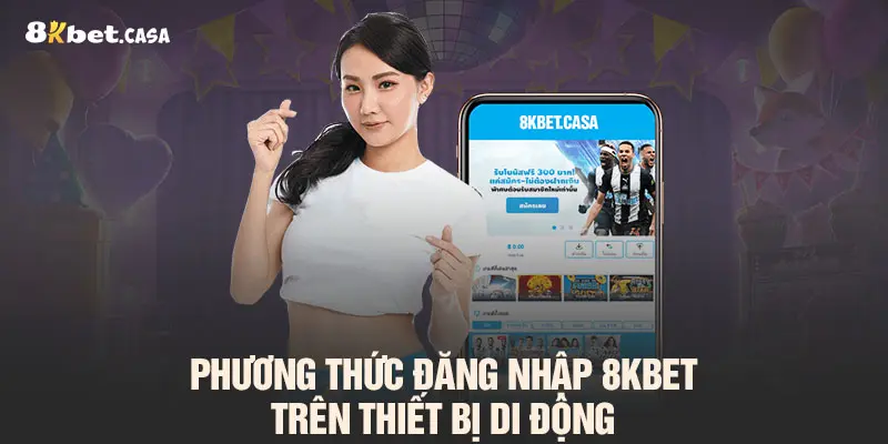 Phương thức đăng nhập 8KBET trên thiết bị di động