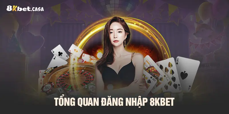 Tổng quan đăng nhập 8kbet