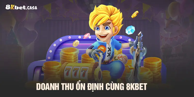 Doanh thu ổn định cùng 8KBET