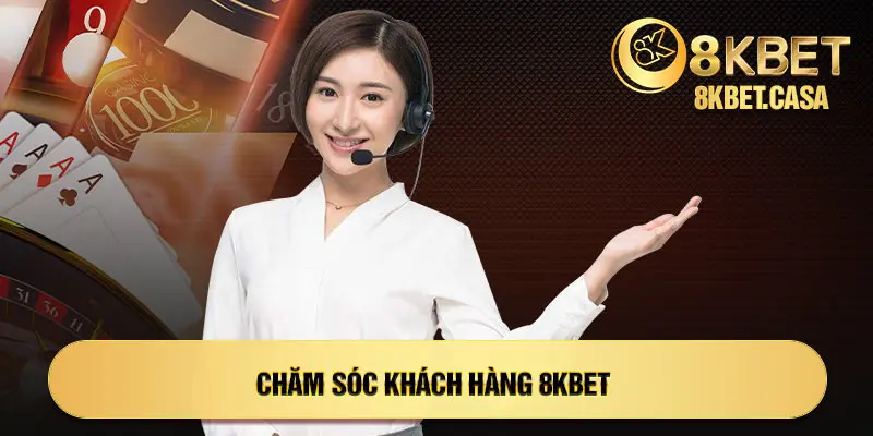 Mục đích chăm sóc khách hàng 8KBET ra đời