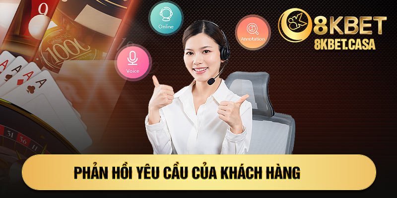 Phản hồi yêu cầu của khách hàng tại 8KBET