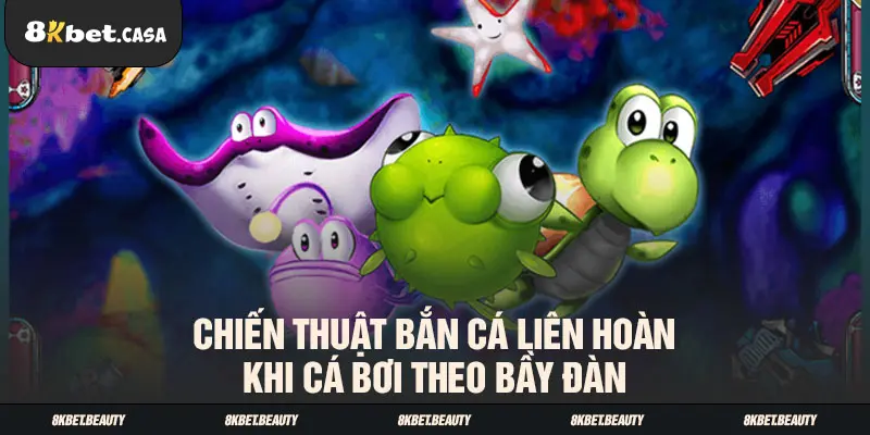 Chiến thuật bắn cá liên hoàn khi cá bơi theo bầy đàn